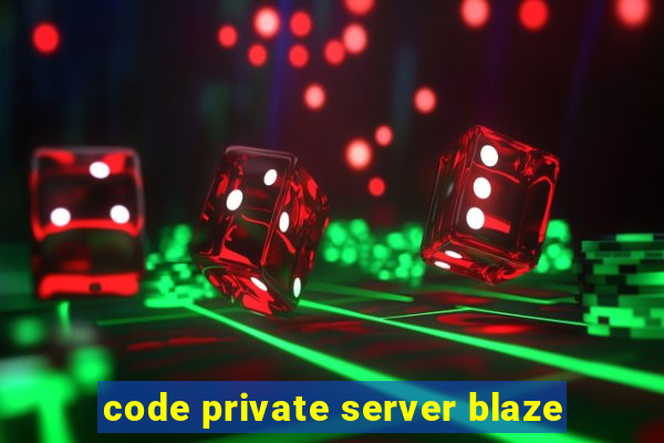 code private server blaze